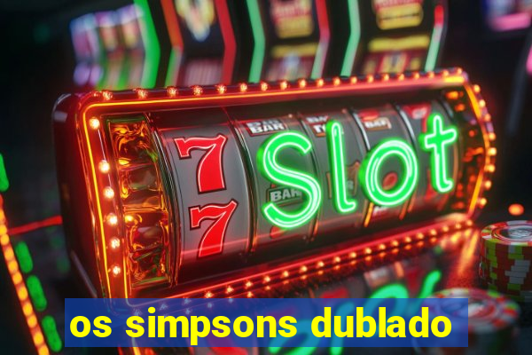 os simpsons dublado